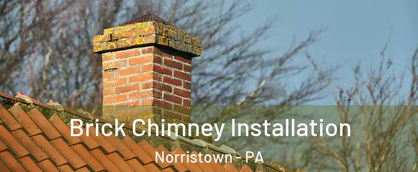  Brick Chimney Installation Norristown - PA