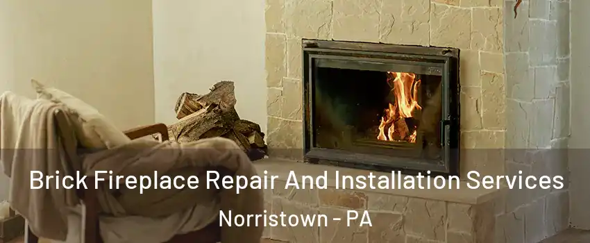  Brick Fireplace Repair And Installation Services Norristown - PA