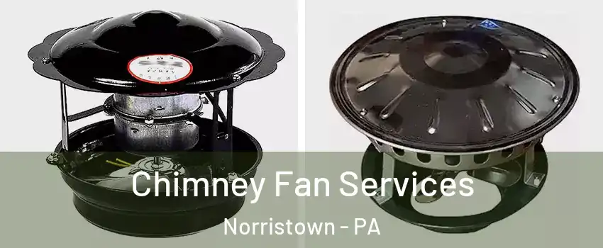  Chimney Fan Services Norristown - PA