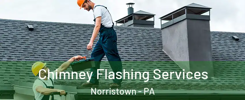 Chimney Flashing Services Norristown - PA