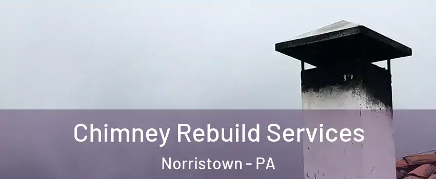  Chimney Rebuild Services Norristown - PA