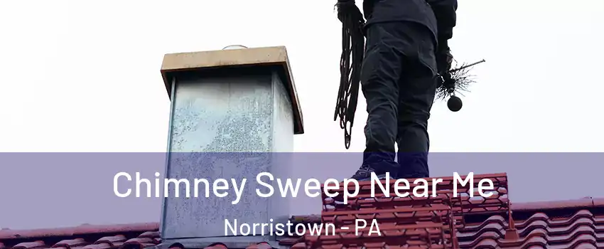  Chimney Sweep Near Me Norristown - PA