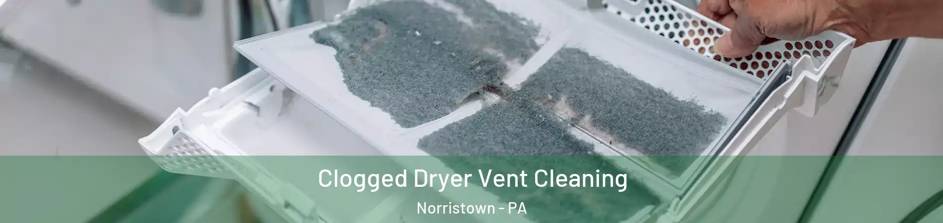  Clogged Dryer Vent Cleaning Norristown - PA