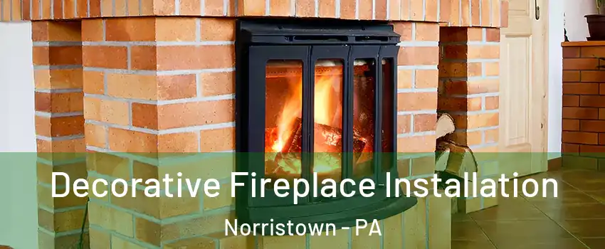  Decorative Fireplace Installation Norristown - PA