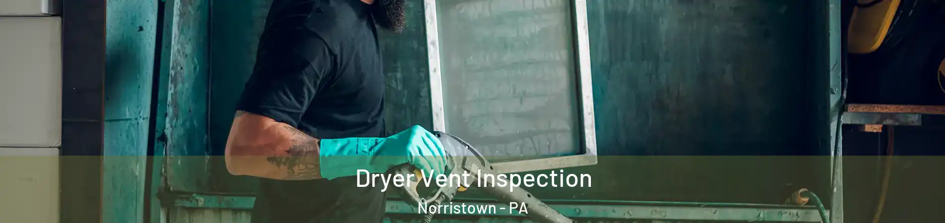  Dryer Vent Inspection Norristown - PA