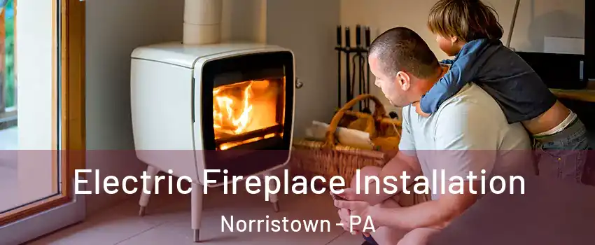  Electric Fireplace Installation Norristown - PA