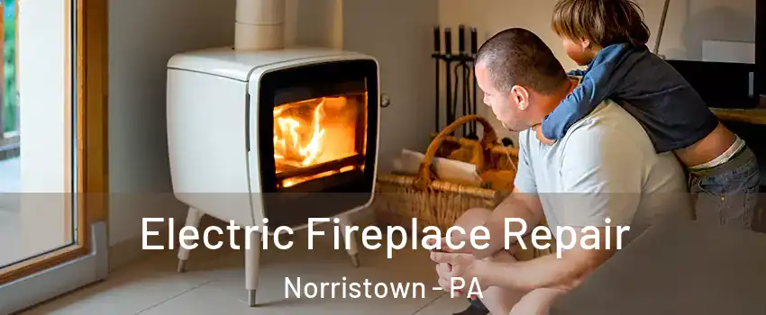  Electric Fireplace Repair Norristown - PA