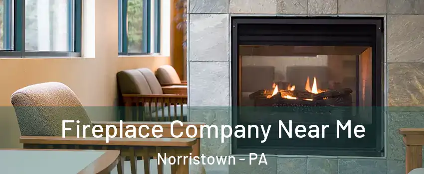  Fireplace Company Near Me Norristown - PA