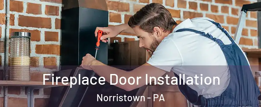  Fireplace Door Installation Norristown - PA