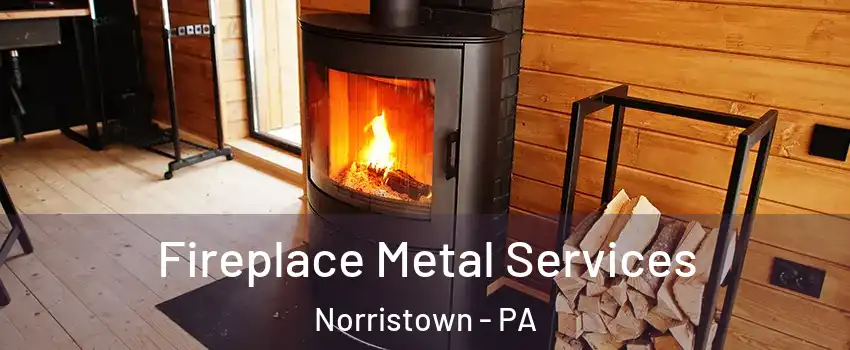 Fireplace Metal Services Norristown - PA