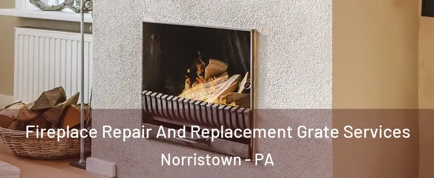  Fireplace Repair And Replacement Grate Services Norristown - PA