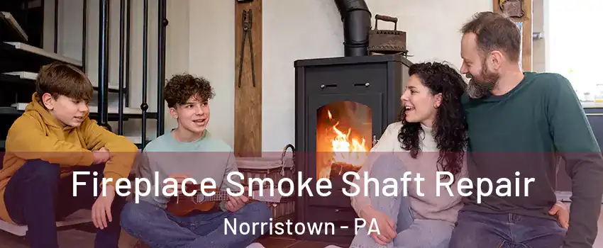  Fireplace Smoke Shaft Repair Norristown - PA