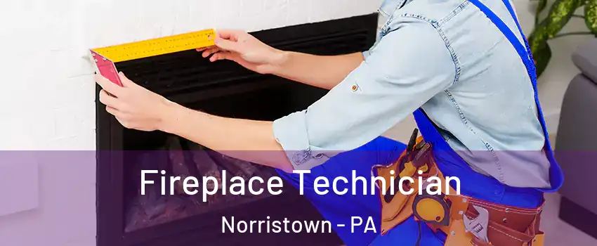 Fireplace Technician Norristown - PA