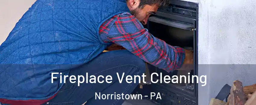  Fireplace Vent Cleaning Norristown - PA