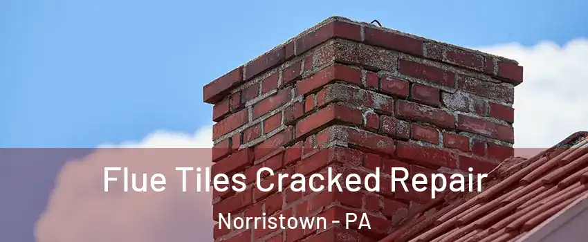  Flue Tiles Cracked Repair Norristown - PA