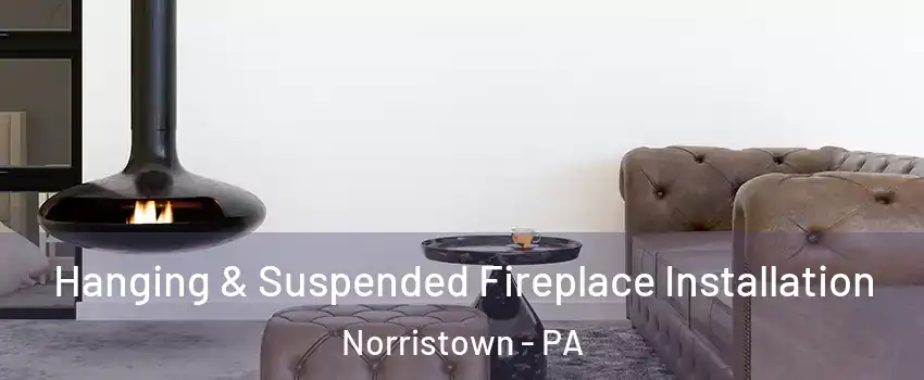  Hanging & Suspended Fireplace Installation Norristown - PA