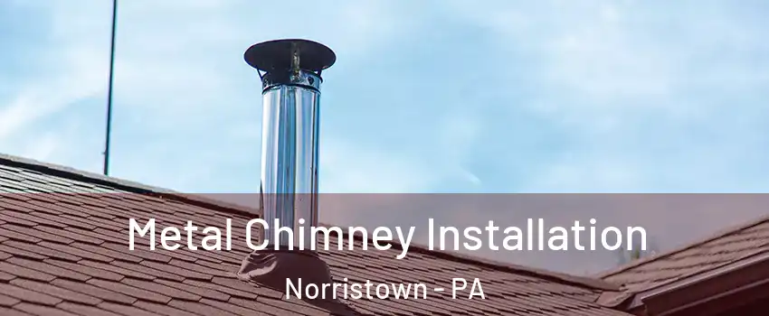  Metal Chimney Installation Norristown - PA