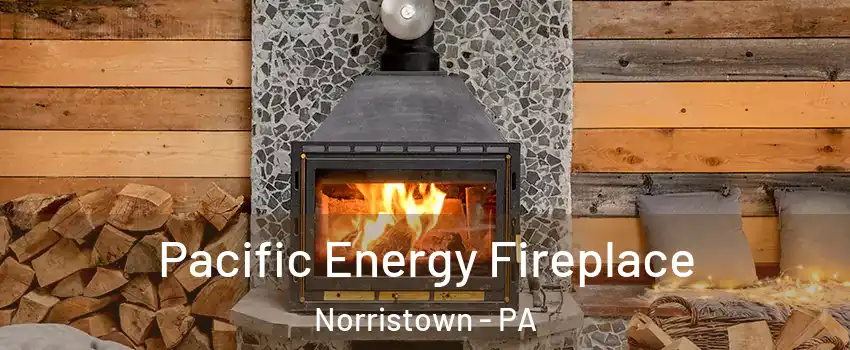  Pacific Energy Fireplace Norristown - PA