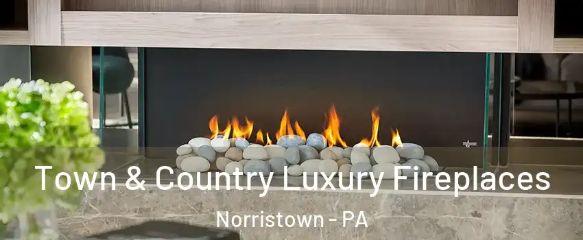  Town & Country Luxury Fireplaces Norristown - PA