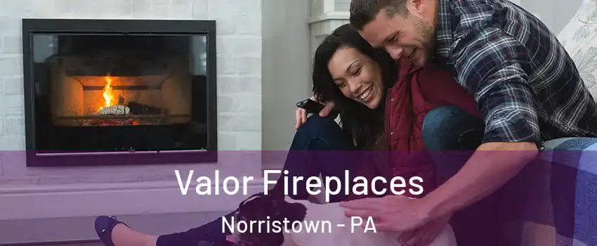  Valor Fireplaces Norristown - PA