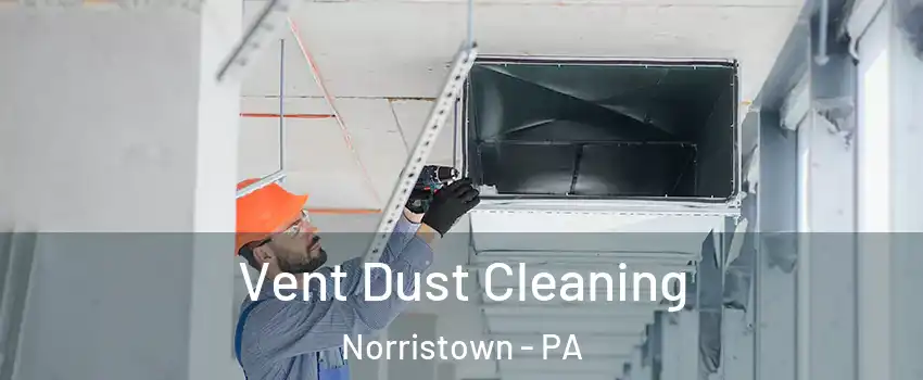  Vent Dust Cleaning Norristown - PA