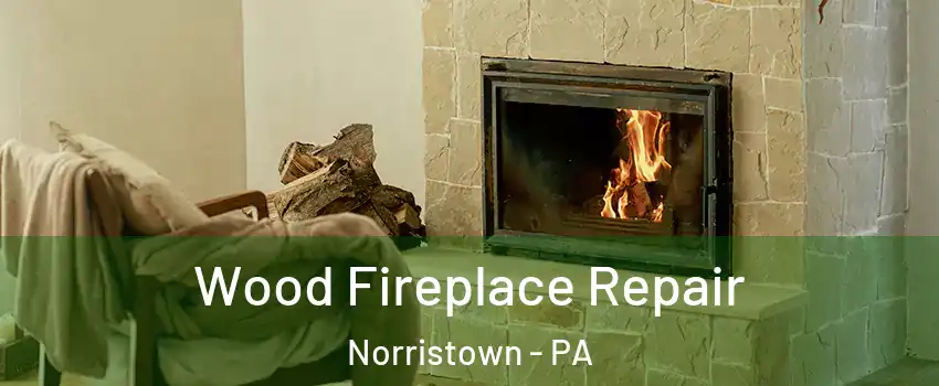  Wood Fireplace Repair Norristown - PA