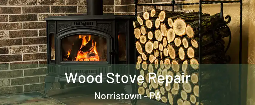  Wood Stove Repair Norristown - PA